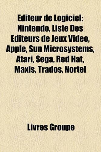 Editeur de Logiciel: Nintendo, Liste Des Editeurs de Jeux Video, Apple, Sun Microsystems, Atari, Sega, Red Hat, Maxis, Trados, Nortel