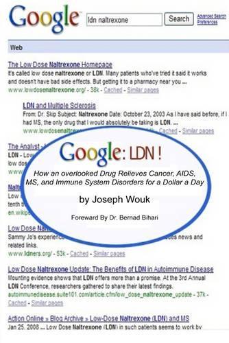 Google LDN !: How an Overlooked Drug Relieves Cancer,Aids,MS and Immune System Disorders for a Dollar a Day