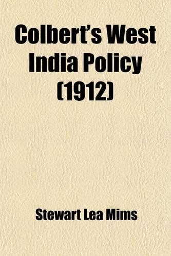 Colbert's West India Policy (Volume 1)