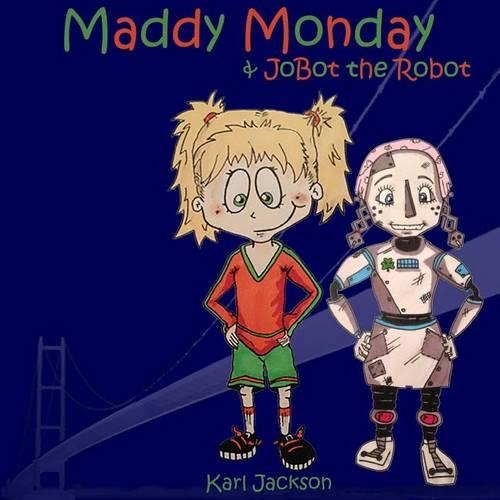 Maddy Monday & JoBot the Robot: (3 Maddy Monday)