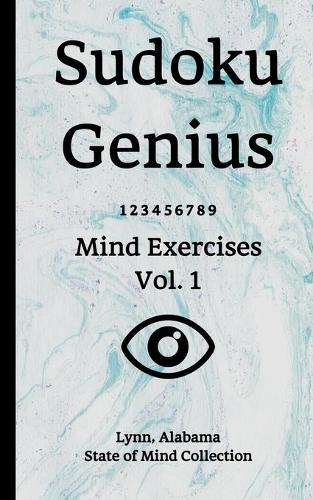 Sudoku Genius Mind Exercises Volume 1: Lynn, Alabama State of Mind Collection