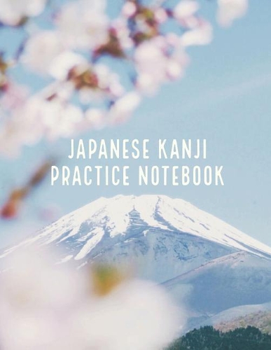 Japanese Kanji Practice Notebook: Kanji Paper to Practice Writing Japanese Letters Kanji, Genkouyoushi or Genkoyoshi, Hiragana, Katakana (Volume 7)(7 Japanese Kanji Practice Notebook)