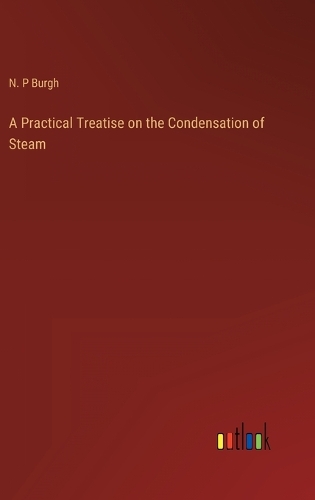 A Practical Treatise on the Condensation of Steam