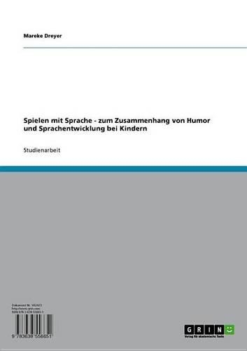Spielen Mit Sprache - Zum Zusammenhang Von Humor Und Sprachentwicklung Bei Kindern