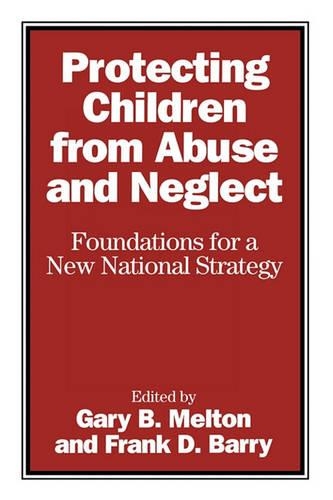 Protecting Children from Abuse and Neglect: Foundations for a New National Strategy