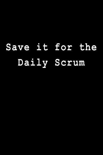 Save It for the Daily Scrum: Blank Lined Journal
