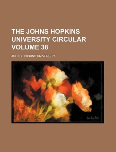 The Johns Hopkins University Circular Volume 38