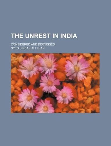 The Unrest in India; Considered and Discussed