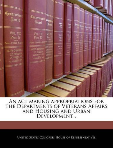 An ACT Making Appropriations for the Departments of Veterans Affairs and Housing and Urban Development, .