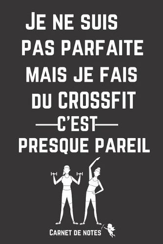 Je ne Suis pas parfaite mais je Fais du Crossfit c'est presque Pareil