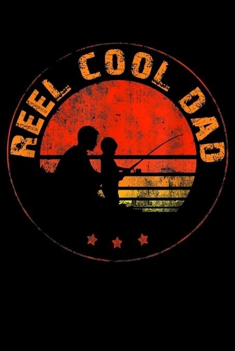 Reel Cool Dad: Fishing Trip Log Book, Fishing Journal for Kids; Includes 107 Journaling Pages 6x9 for Recording Fishing Notes, Experiences and Memories (Kids Journ