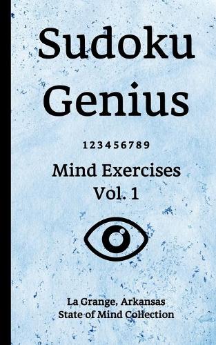 Sudoku Genius Mind Exercises Volume 1: La Grange, Arkansas State of Mind Collection