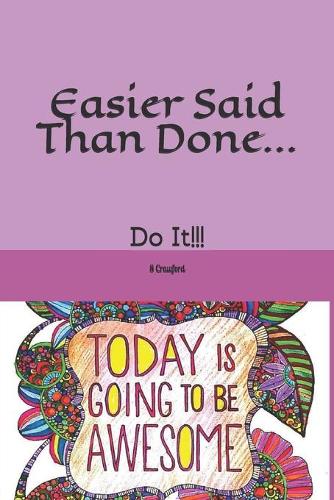 Easier Said Than Done...: Do It!!!