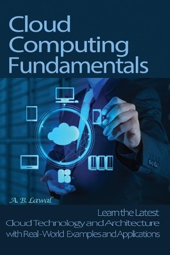 Cloud Computing Fundamentals: Learn the Latest Cloud Technology and Architecture with Real-World Examples and Applications