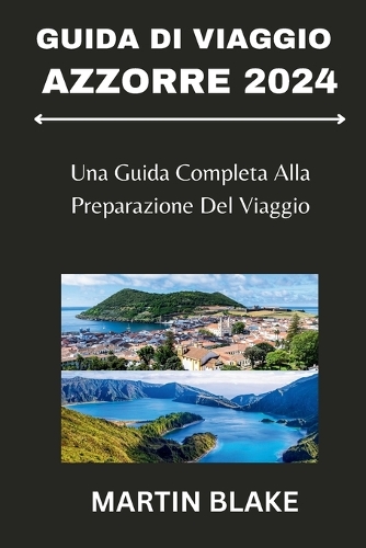 Guida Di Viaggio Azzorre 2024: Una Guida Completa Alla Preparazione Del Viaggio