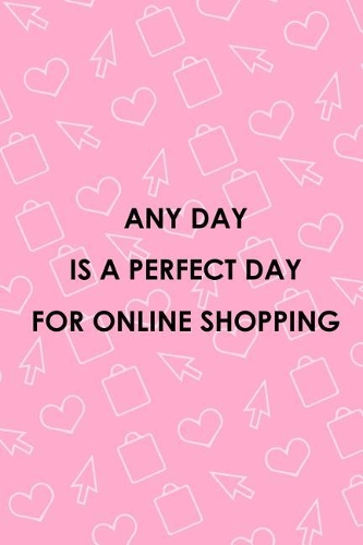 Any Day Is A Perfect Day For Online Shopping: Blank Lined Notebook ( Shopping Online ) Pink
