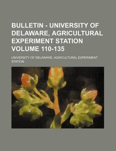 Bulletin - University of Delaware, Agricultural Experiment Station Volume 110-135