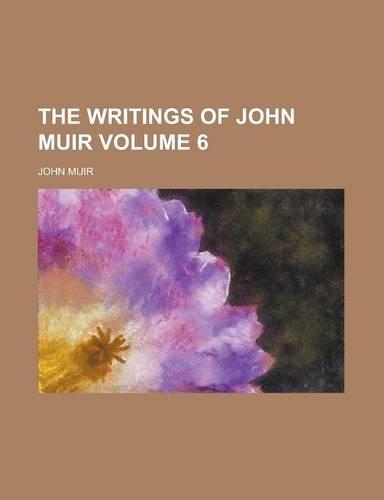 The Writings of John Muir Volume 6