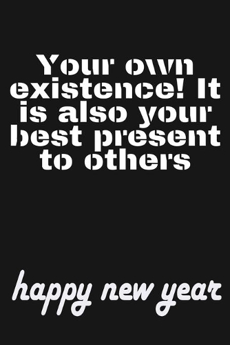 your own existence it is also your best present to others