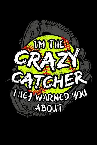 I'm the Crazy Catcher They Warned You About