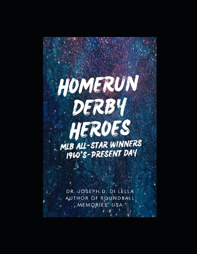 Homerun Derby Heroes: MLB All-Star Winners: 1960-Present Day