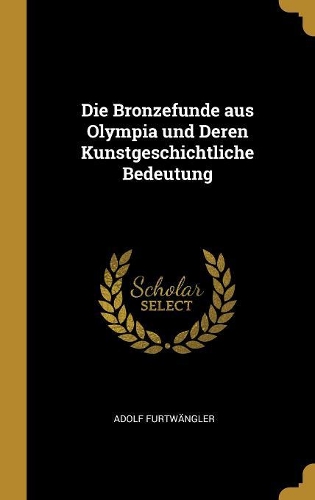 Die Bronzefunde aus Olympia und Deren Kunstgeschichtliche Bedeutung