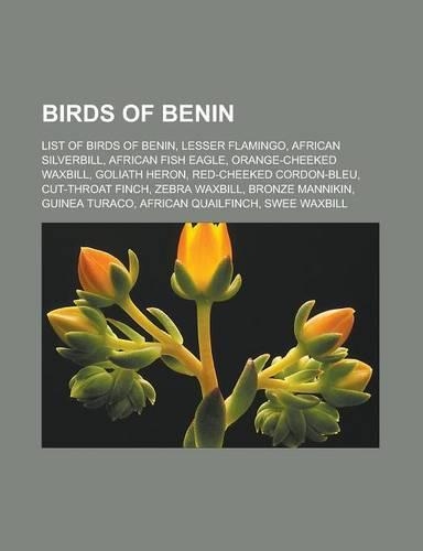 Birds of Benin: List of Birds of Benin, Lesser Flamingo, African Silverbill, African Fish Eagle, Orange-Cheeked Waxbill, Goliath Heron