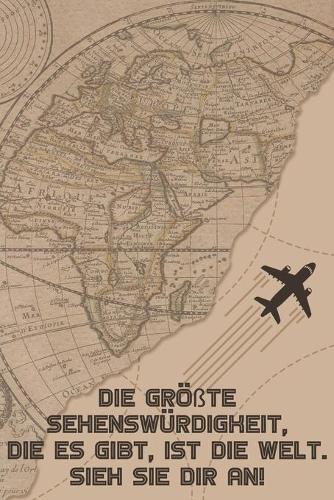 Die größte Sehenswürdigkeit, die es gibt, ist die Welt. Sieh sie dir an