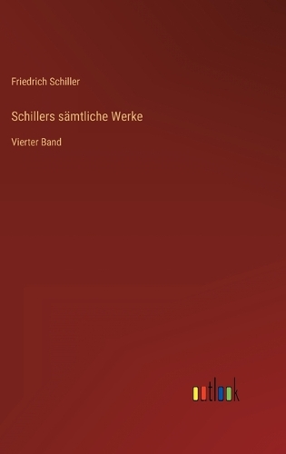 Schillers sämtliche Werke: Vierter Band