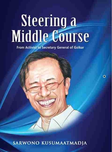 Steering a Middle Course: From Activist to Secretary General of Golkar