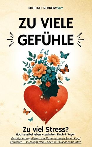 Zu viele Gefühle - zu viel Stress? Hochsensibel leben - zwischen Fluch & Segen