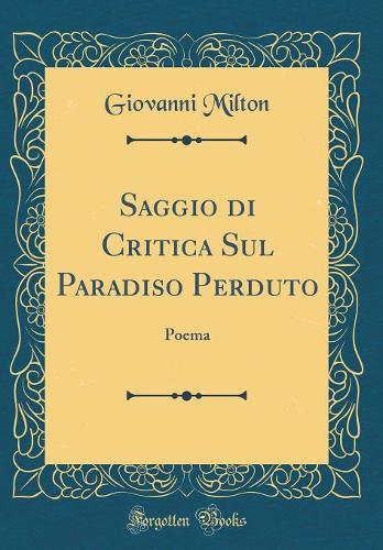Saggio di Critica Sul Paradiso Perduto: Poema (Classic Reprint)