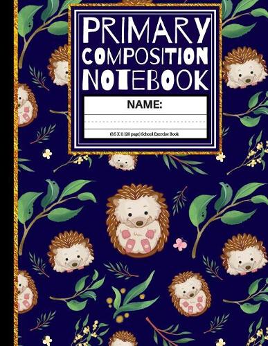 Primary Composition Notebook: Cute Little Hedgehogs and Leaves Kindergarten Composition Book And Picture Space School Exercise Book (Story Paper Journal) 1st, & 2nd Grades