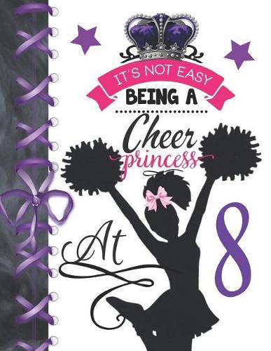 It's Not Easy Being A Cheer Princess At 8: Rule School Large A4 Cheerleading College Ruled Composition Writing Notebook For Girls