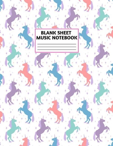 Blank Sheet Music Notebook: Cute Unicorn Matte Cover Design with 110 Pages White Paper Interior for Musician Students and Professionals Playing Piano, Ukelele, Mandolin and oth