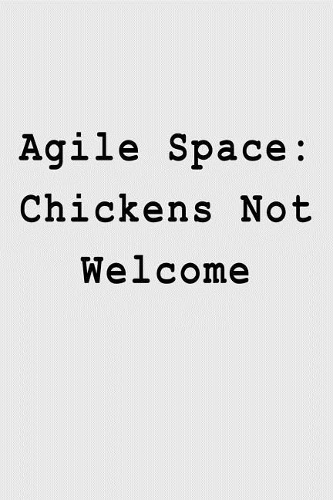 Agile Space: Chickens Not Welcome: Blank Lined Journal