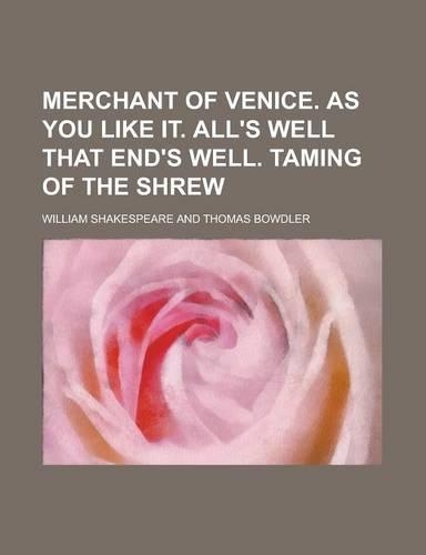 Merchant of Venice. as You Like It. All's Well That End's Well. Taming of the Shrew