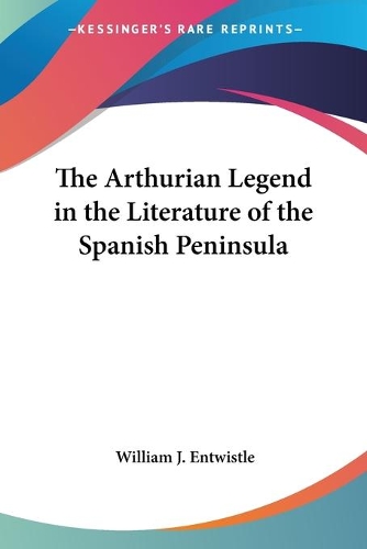 The Arthurian Legend in the Literature of the Spanish Peninsula