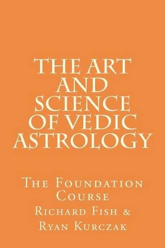 The Art and Science of Vedic Astrology: The Foundation Course(1 The Art and Science of Vedic Astrology)