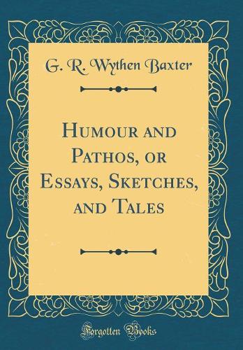 Humour and Pathos, or Essays, Sketches, and Tales (Classic Reprint)