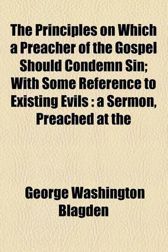 The Principles on Which a Preacher of the Gospel Should Condemn Sin; With Some Reference to Existing Evils