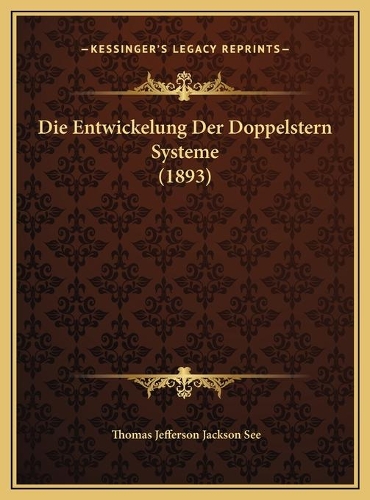 Die Entwickelung Der Doppelstern Systeme (1893)