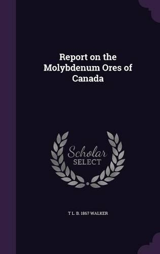 Report on the Molybdenum Ores of Canada