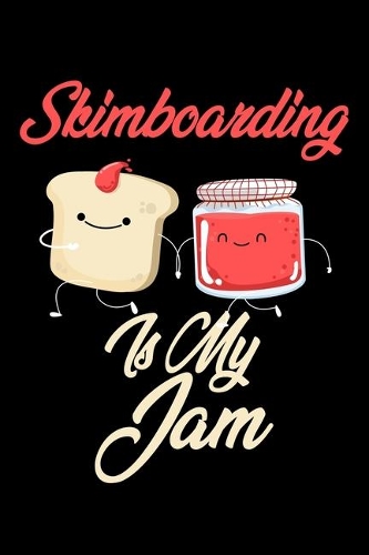 Skimboarding is My Jam: Funny Skimboarding Journal (Diary, Notebook) Christmas & Birthday Gift for Skimboarding Enthusiasts