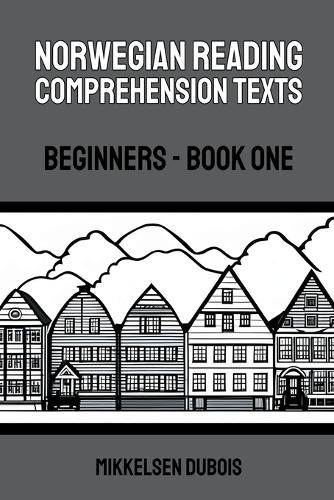 Norwegian Reading Comprehension Texts: Beginners - Book One(Norwegian Reading Comprehension Texts for Beginners)