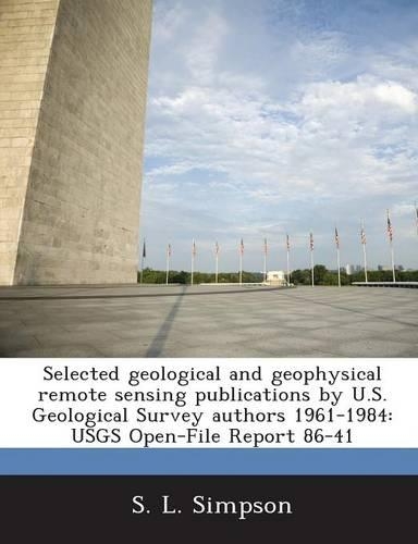Selected Geological and Geophysical Remote Sensing Publications by U.S. Geological Survey Authors 1961-1984: Usgs Open-File Report 86-41