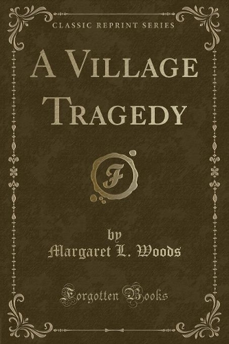 A Village Tragedy (Classic Reprint)