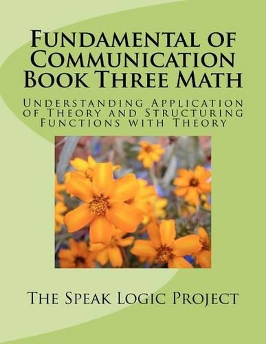 Fundamental of Communication Book Three Math: Understanding Application of Theory and Structuring Functions with Theory