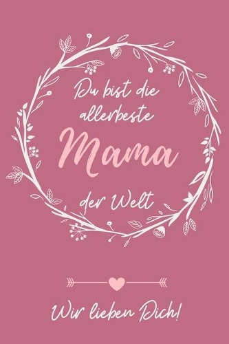 Du Bist Die Allerbeste Mama Der Welt Wir Lieben Dich!