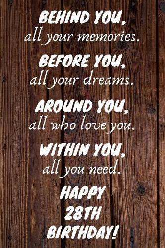 Behind You All Your Memories Before You All Your Dreams Happy 28th Birthday: 28th Birthday Journal / Notebook / Diary / Unique Greeting Card Gift Alternative